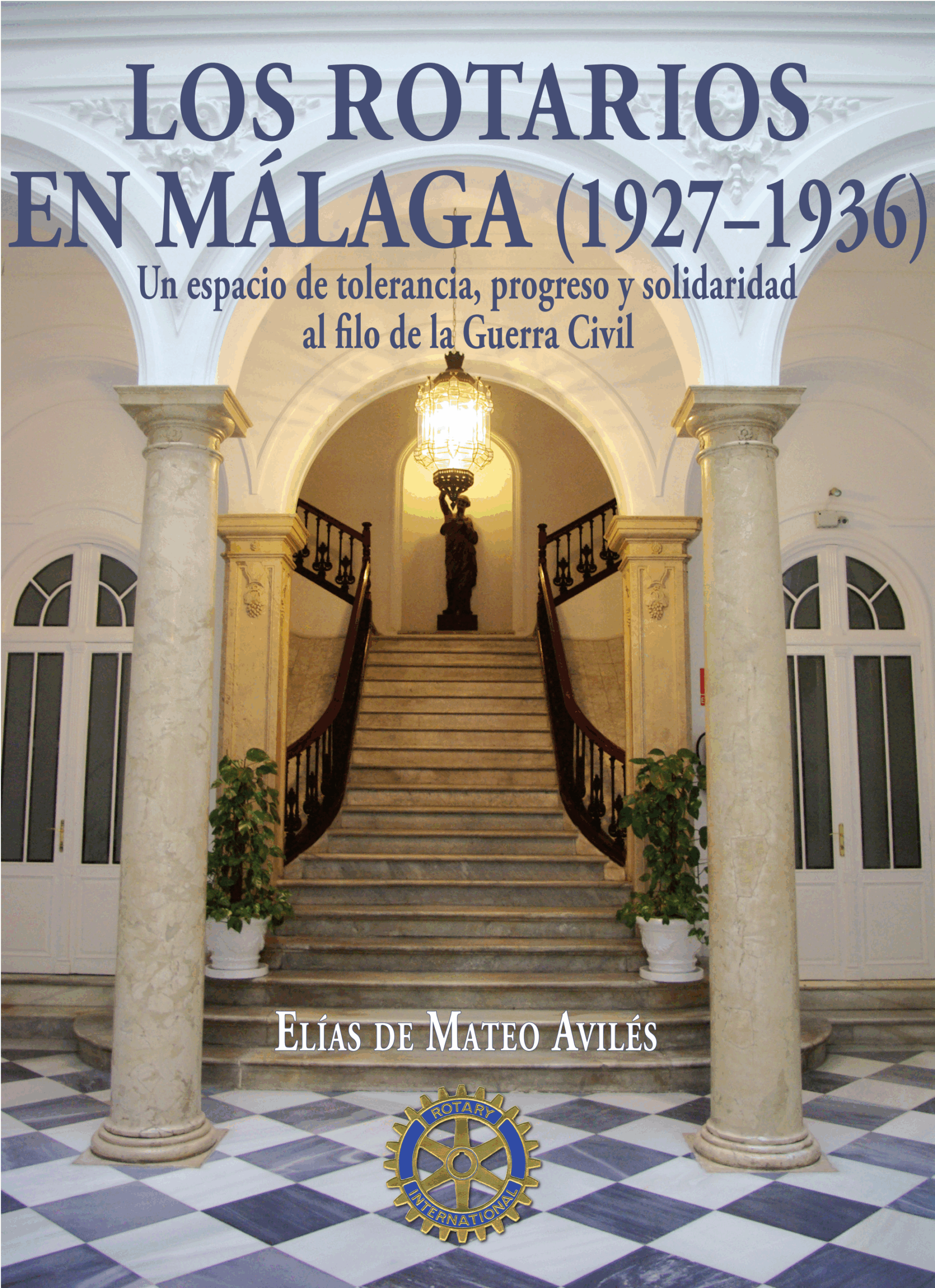 En este momento estás viendo Los rotarios en Málaga (1927-1936). Un espacio de tolerancia, proceso y solidaridad al filo de la guerra civil